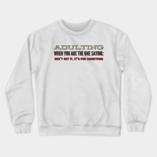 Adulting: When you are the one saying: don't eat it, it's for Christmas Crewneck Sweatshirt